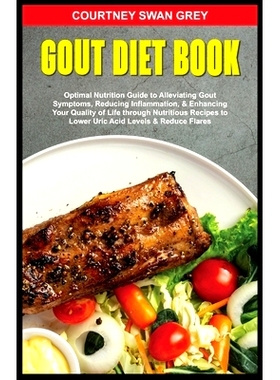 预订 Gout Diet Book: Optimal Nutrition Guide to Alleviating Gout Symptoms, Reducing Inflammation, & Enhancing Your Quali