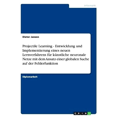 预订 Projectile Learning - Entwicklung Und Implementierung Eines Neuen Lernverfahrens Fur Kunstliche Neuronale Netze Mit