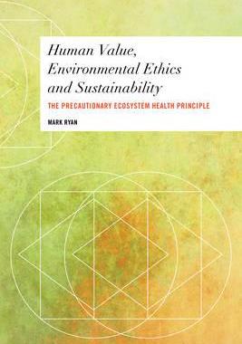 [预订]Human Value, Environmental Ethics and Sustainability: The Precautionary Ecosystem Health Principle 9781783487974