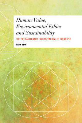 [预订]Human Value, Environmental Ethics and Sustainability: The Precautionary Ecosystem Health Principle 9781783487974