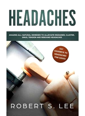 预订 Headaches: Amazing All Natural Remedies to Alleviate Migraines, Cluster, Sinus, Tension and Rebound Headaches: 9781