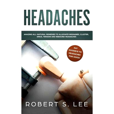 预订 Headaches: Amazing All Natural Remedies to Alleviate Migraines, Cluster, Sinus, Tension and Rebound Headaches: 9781