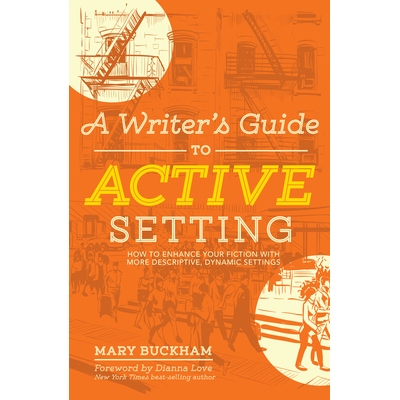 预订 A Writer’s Guide to Active Setting: How to Enhance Your Fiction with More Descriptive, Dynamic Settings: 978159963