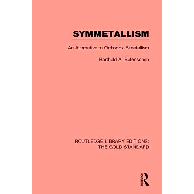预订 Symmetallism: An Alternative to Orthodox Bimetallism 混合本位制：正统金银二本位置的替换: 9781138577770