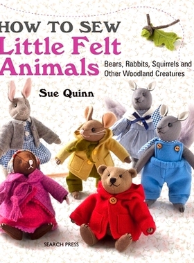 预订 How to Sew Little Felt Animals: Bears, Rabbits, Squirrels and Other Woodland Creatures: 9781782210702