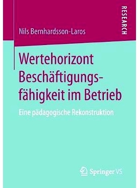 预订 Wertehorizont Beschäftigungsfähigkeit im Betrieb: Eine pädagogische Rekonstruktion: 9783658197469