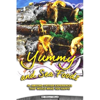 预订 Yummy and Sea Foods: 40 Amazing Catfish Experiences that would make you Happy!: 9781072875352