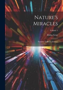 [预订]Nature’s Miracles: Familiar Talks On Science; Volume 1 9781021782441