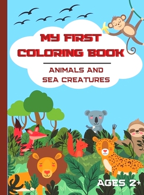 预订 My First Coloring book. Animals and Sea Creatures. Ages 2+: A Cute Coloring Book for Toddlers. 40 simple and easy a