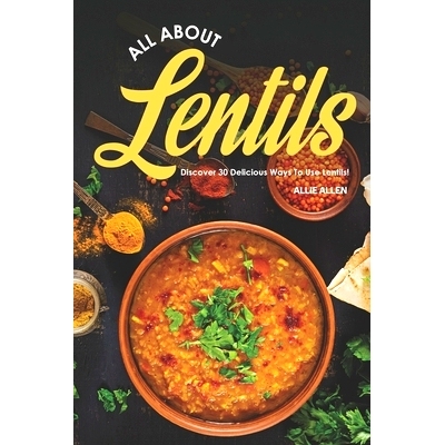 预订 All About Lentils: Discover 30 Delicious Ways to Use Lentils!: 9781702216159