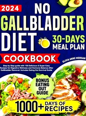 预订 No Gallbladder Diet Cookbook: Step by Step Guide with 150 Delicious & Super Easy Recipes for Digestive Wellness and