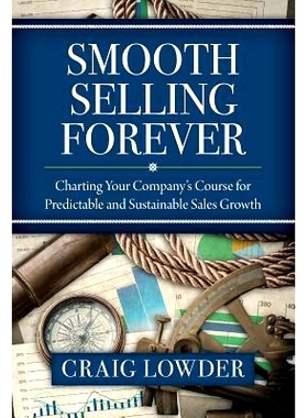 预订 Smooth Selling Forever: Charting Your Company’s Course for Predictable and Sustainable Sales Growth: 9781941870556