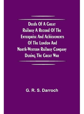 预订 Deeds of a Great Railway A record of the enterprise and achievements of the London and North-Western Railway compan