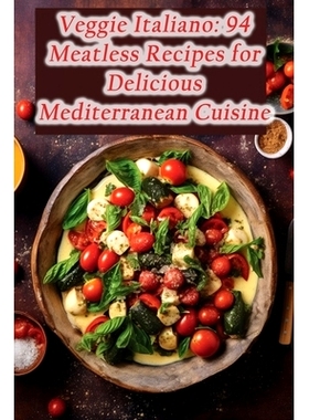 预订 Veggie Italiano: 94 Meatless Recipes for Delicious Mediterranean Cuisine: 9798866316052