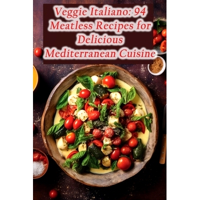 预订 Veggie Italiano: 94 Meatless Recipes for Delicious Mediterranean Cuisine: 9798866316052