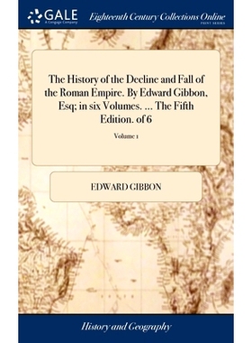 预订 The History of the Decline and Fall of the Roman Empire. By Edward Gibbon, Esq; in six Volumes. ... The Fifth Editi