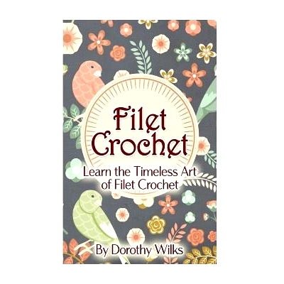 预订 Filet Crochet: Learn the Timeless Art of Filet Crochet: 9781973860860