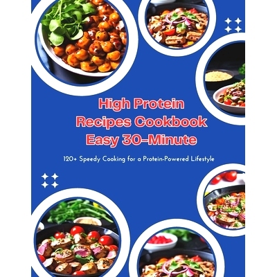 预订 High Protein Recipes Cookbook Easy 30-Minute: 120+ Speedy Cooking for a Protein-Powered Lifestyle: 9798328650984