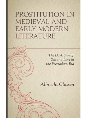 预订 Prostitution in Medieval and Early Modern Literature: The Dark Side of Sex and Love in the Premodern Era 中世纪和早