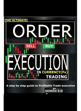 预订 The Ultimate Order Execution in Currency Trading: A Step by Step Guide to Profitable Trade Execution: 9798864511251