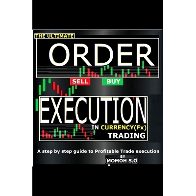 预订 The Ultimate Order Execution in Currency Trading: A Step by Step Guide to Profitable Trade Execution: 9798864511251