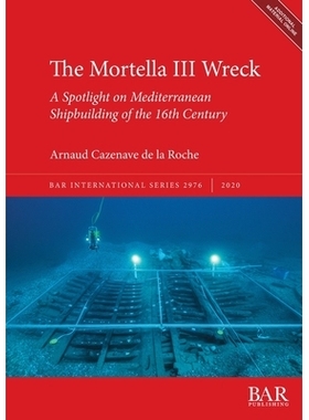 预订 The Mortella III Wreck: a Spotlight on Mediterranean Shipbuilding of the 16th Century Mortella III 沉船残骸：16 世