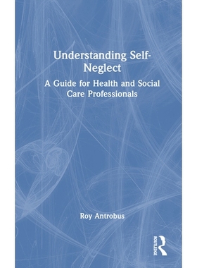 预订 Understanding Self-Neglect: A Guide for Health and Social Care Professionals 解读自我忽视：健康与社会保健专业人员指