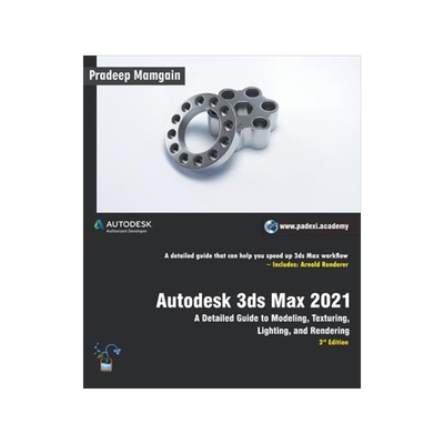 [预订]Autodesk 3ds Max 2021: A Detailed Guide to Modeling, Texturing, Lighting, and Rendering, 3rd Edition 9781393597070