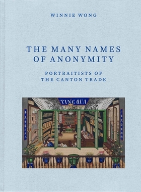 预订 The Many Names of Anonymity: Portraitists of the Canton Trade: 9780226155821
