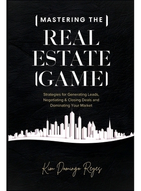 预订 Mastering The Real Estate Game: Strategies for Generating Leads, Negotiating & Closing Deals and Dominating Your Ma