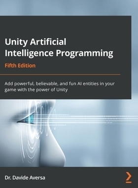 Unity Artificial Intelligence Programming: Add powerful, believable, and fun AI entities in your game with the power of