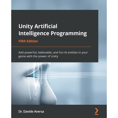 Unity Artificial Intelligence Programming: Add powerful, believable, and fun AI entities in your game with the power of