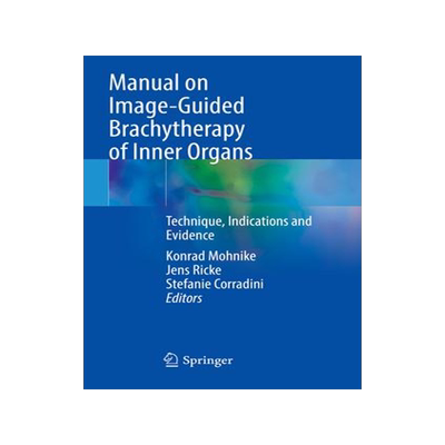 [预订]Manual on Image-Guided Brachytherapy of Inner Organs: Technique, Indications and Evidence 9783030780814