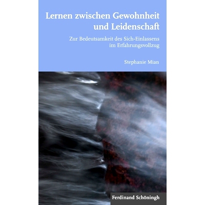 预订 Lernen zwischen Gewohnheit und Leidenschaft: Zur Bedeutsamkeit des Sich-Einlassens im Erfahrungsvollzug 在习惯和激