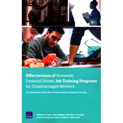 预订 Effectiveness of Screened, Demand-Driven Job Training Programs for Disadvantaged Workers: An Evaluation of the New
