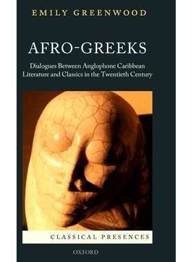 预订 Afro-Greeks: Dialogues between Anglophone Caribbean Literature and Classics in the Twentieth Century 非洲希腊语：20