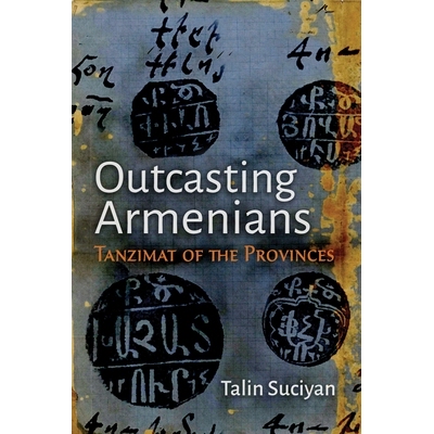 预订 Outcasting Armenians: Tanzimat of the Provinces 被驱逐的亚美尼亚人：各省的坦齐马特: 9780815638193