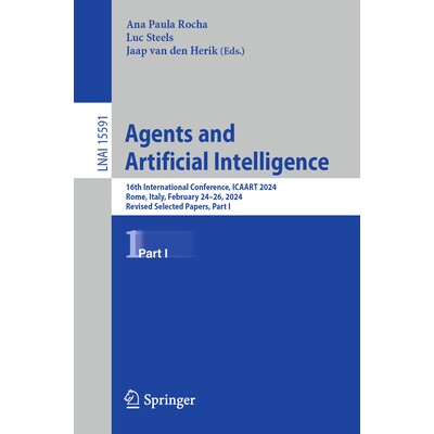 预订 Agents and Artificial Intelligence 16th International Conference, ICAART 2024, Rome, Italy, February 24-26, 2024, R