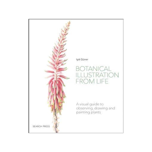 [预订]Botanical Illustration from Life: A Visual Guide to Observing, Drawing and Painting Plants 9781782218067