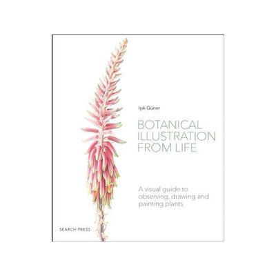 [预订]Botanical Illustration from Life: A Visual Guide to Observing, Drawing and Painting Plants 9781782218067