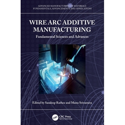 预订 Wire Arc Additive Manufacturing: Fundamental Sciences and Advances 电弧增材制造：基础科学与进展: 9781032425993