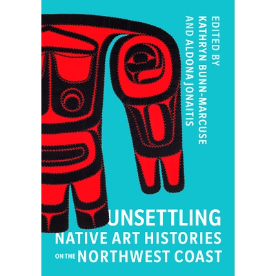 预订 Unsettling Native Art Histories on the Northwest Coast 西北海岸令人不安的本土艺术史: 9780295750705