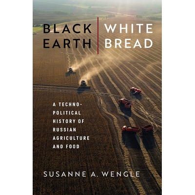 预订 Black Earth, White Bread: A Technopolitical History of Russian Agriculture and Food 黑土，白面包：俄罗斯农业和食品