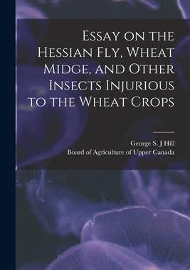 [预订]Essay on the Hessian Fly, Wheat Midge, and Other Insects Injurious to the Wheat Crops [microform] 9781015053151