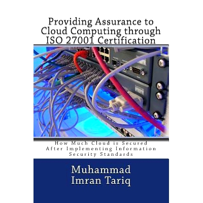 预订 Providing Assurance to Cloud Computing through ISO 27001 Certification: How Much Cloud is Secured After Implementin