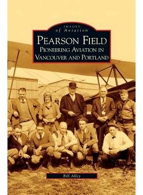预订 Pearson Field: Pioneering Aviation in Vancouver and Portland: 9781531617325