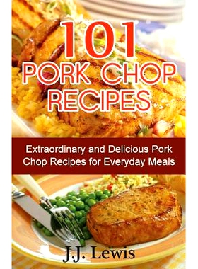预订 101 Pork Chop Recipes: Extraordinary and Delicious Pork Chop Recipes for Everyday Meals: 9781507785126