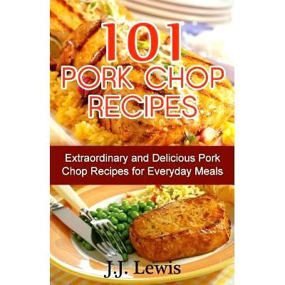 预订 101 Pork Chop Recipes: Extraordinary and Delicious Pork Chop Recipes for Everyday Meals: 9781507785126
