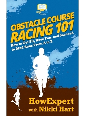 预订 Obstacle Course Racing 101: How to Get Fit, Have Fun, and Succeed in Mud Runs From A to Z: 9781949531701