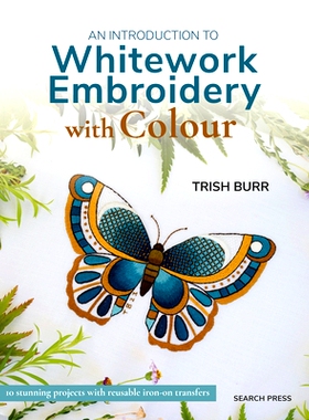 预订 An Introduction to Whitework Embroidery with Colour: 10 Stunning Projects with Reusable Iron-On Transfers: 97818009